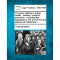 The laws relating to public health: sanitary, medical, protective: including the legislation to the end of the last session of Parliament ...