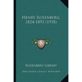 Henry Rosenberg, 1824-1893 (1918)