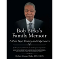 Bob Birks's Family Memoir: A Poor Boy's History and Experiences