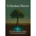 Unbroken Nerves: ALS, Mitochondrial Collapse, and Terrain-Based Medicine