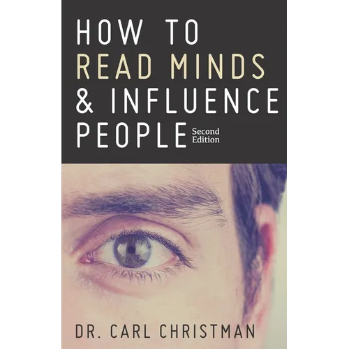 How to Read Minds & Influence People: The Science of Nonverbal Communication & Everyday Persuasion