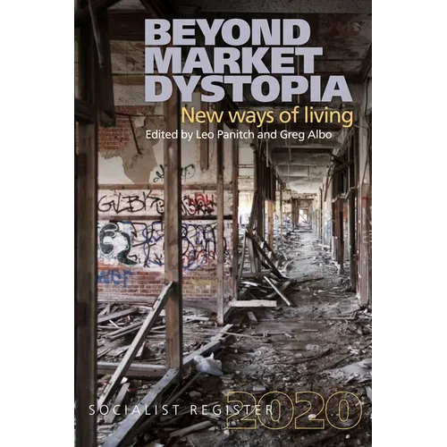 Beyond Market Dystopia: New Ways of Living: Socialist Register 2020