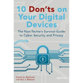 10 Don'ts on Your Digital Devices: The Non-Techie's Survival Guide to Cyber Security and Privacy