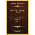 Everyday Language Lessons: Practical English For New Americans (1914)