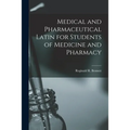Medical and Pharmaceutical Latin for Students of Medicine and Pharmacy