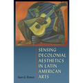 Sensing Decolonial Aesthetics in Latin American Arts