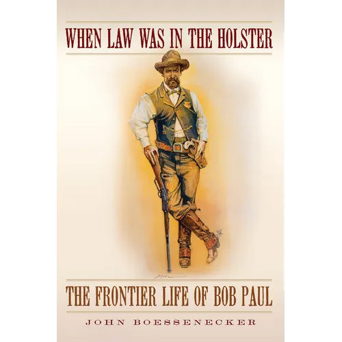 When Law Was in the Holster: The Frontier Life of Bob Paul