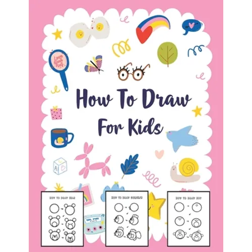 How to Draw for Kids: A Simple Step-by-Step Guide to Drawing Cute Stuff