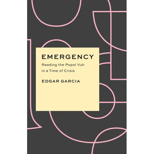 Emergency: Reading the Popol Vuh in a Time of Crisis