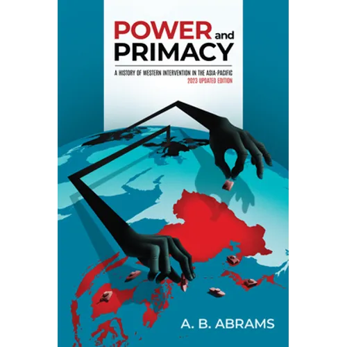 Power and Primacy: A History of Western Intervention in the Asia-Pacific: 2023 Updated Edition