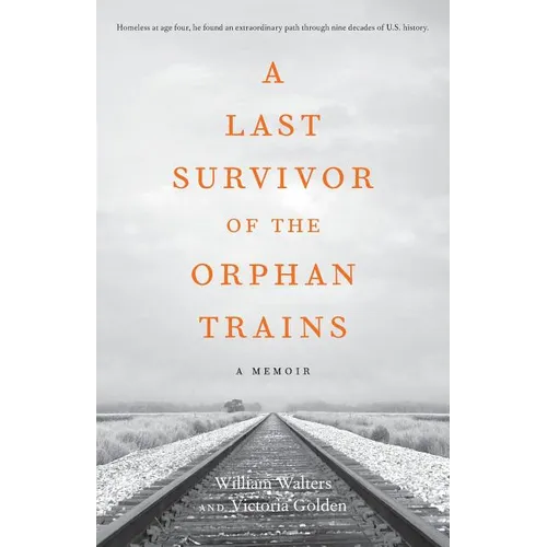 A Last Survivor of the Orphan Trains: A Memoir