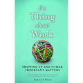 The Thing about Work: Showing Up and Other Important Matters [A Worker's Manual]