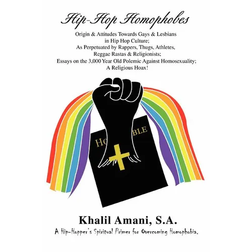 Hip-Hop Homophobes: Origin & Attitudes Towardsgays & Lesbians in Hip Hop Culture; As Perpetuated by Rappers, Thugs, Athletes, Reggae Rasta