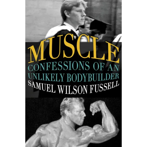 Muscle: Confessions of an Unlikely Bodybuilder