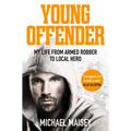 Young Offender: My Life from Armed Robber to Local Hero