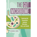 The Gut Microbiome: Exploring the Connection Between Microbes, Diet, and Health