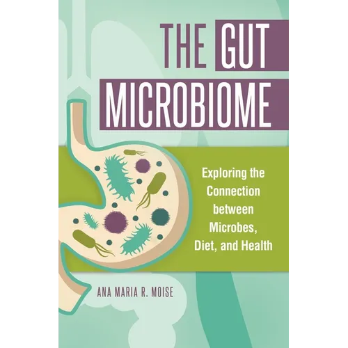 The Gut Microbiome: Exploring the Connection Between Microbes, Diet, and Health