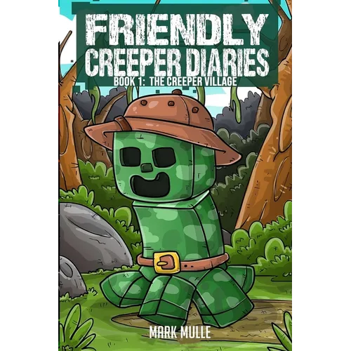 The Friendly Creeper Diaries Book 1: The Creeper Village