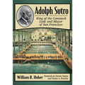 Adolph Sutro: King of the Comstock Lode and Mayor of San Francisco