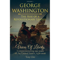George Washington: The Rise Of A Revolutionary Leader