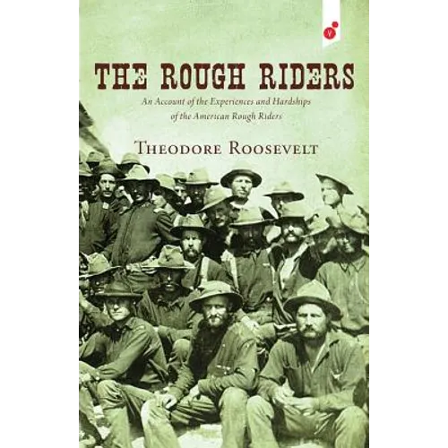 The Rough Riders: An Account of the Experiences and Hardships of the American Rough Riders