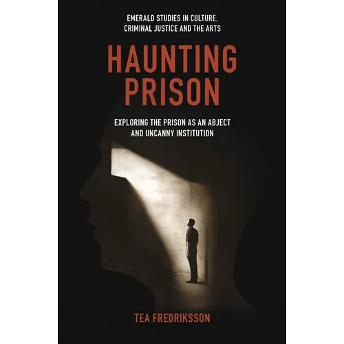 Haunting Prison: Exploring the Prison as an Abject and Uncanny Institution