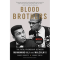 Blood Brothers: The Fatal Friendship Between Muhammad Ali and Malcolm X
