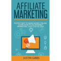 Affiliate Marketing: Fastest Way to Make Money Online. Learn How to do Internet Marketing, Easy Step by Step