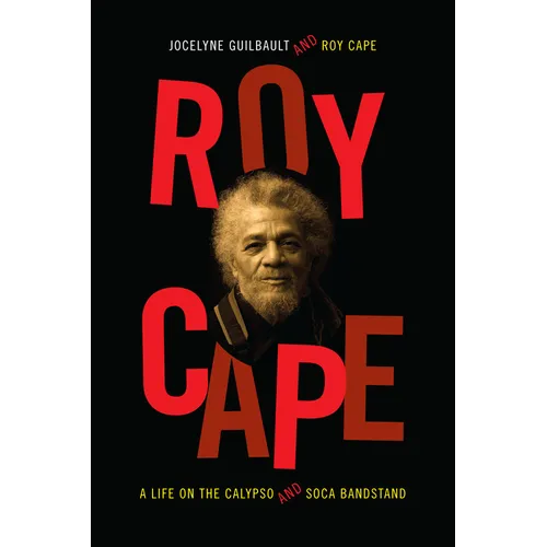 Roy Cape: A Life on the Calypso and Soca Bandstand