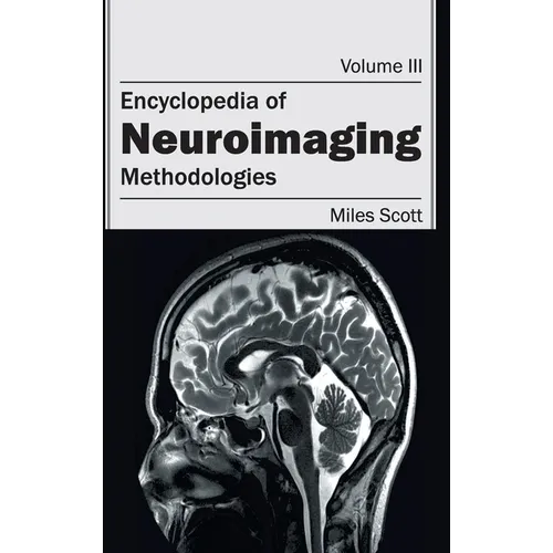 Encyclopedia of Neuroimaging: Volume III (Methodologies)