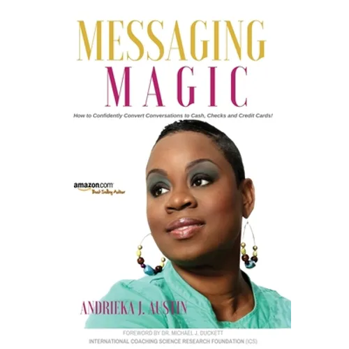 Messaging MAGiC: How to Confidently Convert Conversations to Clients, Cash, Checks, and Credit Cards!
