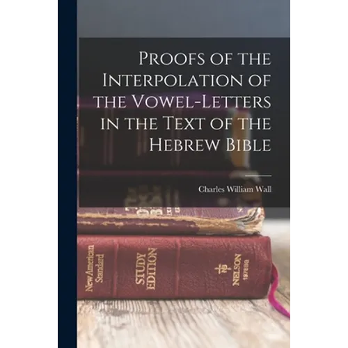 Proofs of the Interpolation of the Vowel-Letters in the Text of the Hebrew Bible