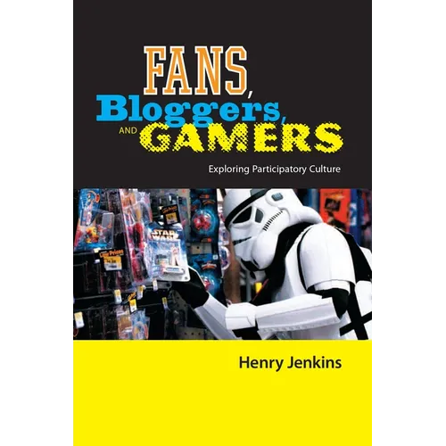 Fans, Bloggers, and Gamers: Exploring Participatory Culture