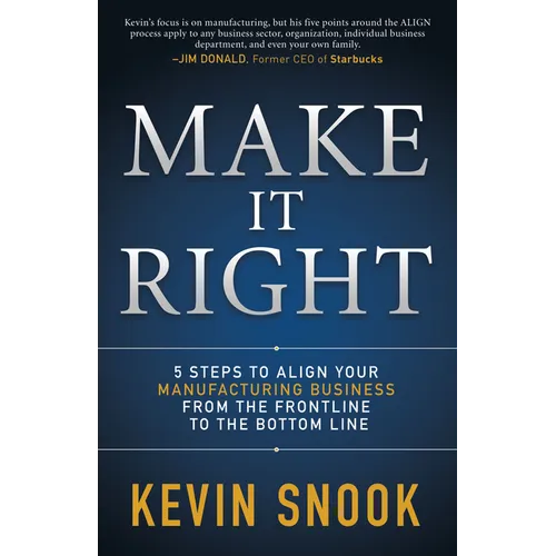 Make It Right: 5 Steps to Align Your Manufacturing Business from the Frontline to the Bottom Line