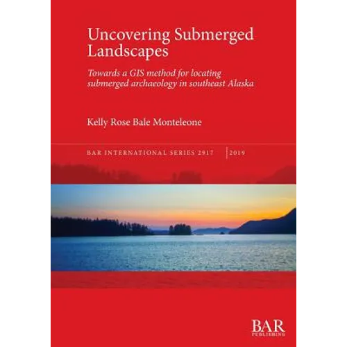 Uncovering Submerged Landscapes: Towards a GIS method for locating submerged archaeology in southeast Alaska