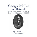 George Muller of Bristol: And His Witness to a Prayer-Hearing GOD