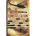 Hotel Constellation: Notes from America's Secret War in Laos