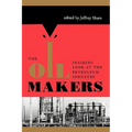 The Oil Makers: Insiders Look at the Petroleum Industry
