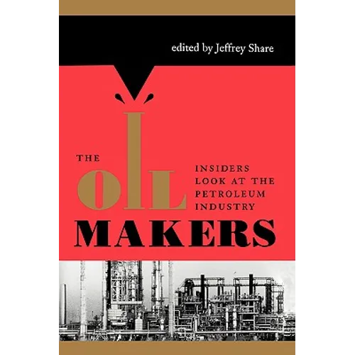 The Oil Makers: Insiders Look at the Petroleum Industry