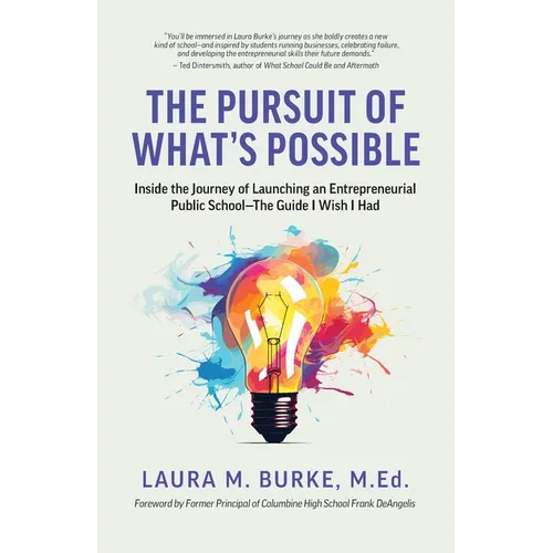 The Pursuit of What's Possible: Inside the Journey of Launching an Entrepreneurial Public School-The Guide I Wish I Had