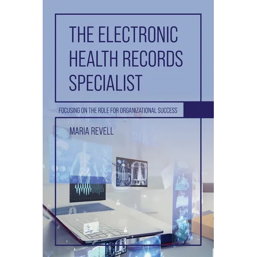 The Electronic Health Records Specialist: Focusing on the Role for Organizational Success