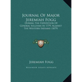 Journal Of Major Jeremiah Fogg: During The Expedition Of General Sullivan In 1779, Against The Western Indians (1879)