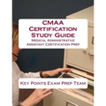 CMAA Certification Study Guide: Medical Administrative Assistant Certification Prep