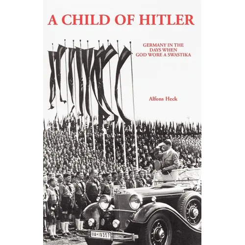 A Child of Hitler: Germany in the Days When God Wore a Swastika