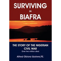 Surviving in Biafra: The Story of the Nigerian Civil War