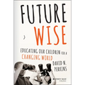Future Wise: Educating Our Children for a Changing World