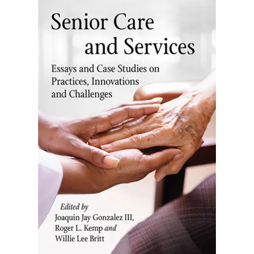 Senior Care and Services: Essays and Case Studies on Practices, Innovations and Challenges