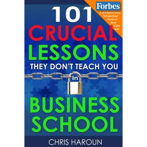 101 Crucial Lessons They Don't Teach You in Business School