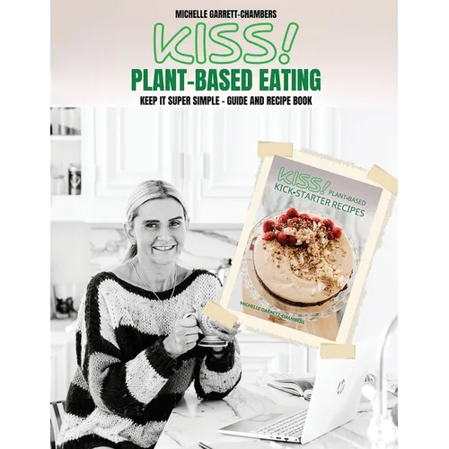 Kiss!: Plant-Based Eating & Kick-Starter Recipes