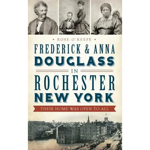 Frederick & Anna Douglass in Rochester, New York: Their Home Was Open to All